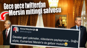 KILIÇDAROĞLU’NDAN ERDOĞAN’A GECE YARISI “MERSİN” SALVOSU: “DOĞRU SÖYLE, SEN DE GELECEK MİSİN?”