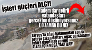 BÜYÜKŞEHİR, TARSUS’TA TOPLADIKLARI AĞAÇ DALLARINI FAKİRE FUKARAYA YAKACAK OLARAK DAĞITMADI, BOŞA YAKTI! LAFTA SOSYAL BELEDİYECİ…