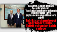 BELEDİYE-İŞ TEMSİLCİSİ SEÇER’LEGÖRÜŞTÜ: İŞTEN ÇIKARILAN İŞÇİLER SORDU!