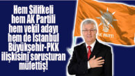 HEM SİLİFKELİ HEM AK PARTİLİ HEM MERSİN VEKİL ADAYI HEM DE İBB’Yİ SORUŞTURAN MÜFETTİŞ!