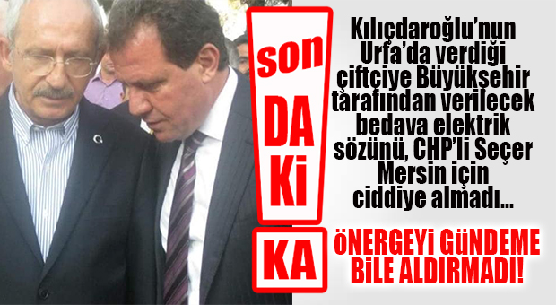 SON DAKİKA… KILIÇDAROĞLU’NUN URFA’DA VERDİĞİ SÖZÜ SEÇER MERSİN’DE CİDDİYE BİLE ALMADI!