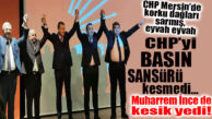CHP ERDEMLİ’DE BASININ ARDINDAN MUHARREM İNCE’YE DE SANSÜR!