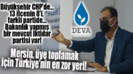 DEVA PARTİSİ İL BAŞKANI CENKCİMENOĞLU: “MERSİN, İNSANLARIN SİYASİ PARTİLERE ÜYE OLMA KONUSUNDA EN ZOR YER!”