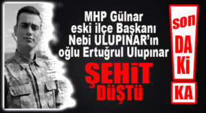 FLAŞ…FLAŞ..FLAŞ… MHP GÜLNAR ESKİ İLÇE BAŞKANININ OĞLU ŞEHİT DÜŞTÜ