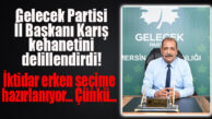 GELECEK PARTİSİ İL BAŞKANINDAN “İSPATLI” KEHANET: İKTİDAR ERKEN SEÇİME HAZIRLANIYOR!