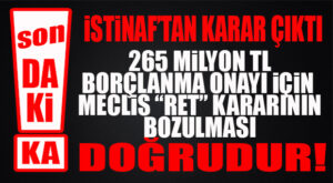 FLAŞ GELİŞME… YARGI’DAN CUMHUR’A BİR ŞOK DAHA: CUMHUR’UN İTİRAZINI İSTİNAF REDDETTİ! BORÇLANMA ONAYI SERBEST