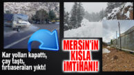 MERSİN’İN KIŞLA İMTİHANI: FIRTINA, KAR, YAĞMUR!
