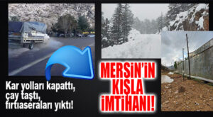 MERSİN’İN KIŞLA İMTİHANI: FIRTINA, KAR, YAĞMUR!