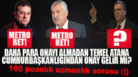 CHP’Lİ BELEDİYELERE METRO ŞOKU: İSTANBUL, ADANA RET YEDİ; MERSİN HALA MUAMMA!