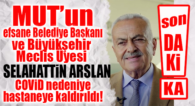 SON DAKİKA… SELAHATTİN ARSLAN HASTANE’YE KALDIRILDI!
