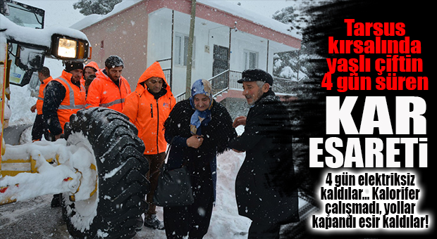 MERSİN’DE KAR, YAŞLI ÇİFTİ 4 GÜN ESİR ALDI!