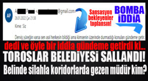 TOROSLAR BELEDİYESİ’NDE KUTU AÇILDI… İDDİALAR HAVADA UÇUŞUYOR!