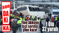 SON DAKİKA… YİNE AKKUYU SERVİSİ YİNE KAZA: 1 ÖLÜ 32 YARALI