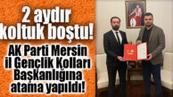 AK PARTİ MERSİN İL GENÇLİK KOLLARI BAŞKANLIĞINA ATAMA YAPILDI!