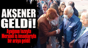 İYİ PARTİ LİDERİ MERSİN’E GELDİ: İLK TOPLANTI İŞ İNSANLARIYLA!