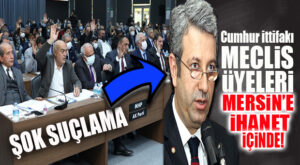 “CUMHUR İTTİFAKI MECLİS ÜYELERİ MERSİN’E İHANET İÇİNDE!” CHP’Lİ ANTMEN’DEN ŞOK SUÇLAMA…