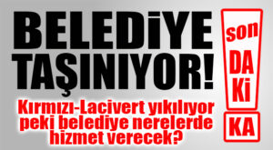 SON DAKİKA… KIRMIZI-LACİVERT YIKILIYOR, BELEDİYE NEREYE TAŞINIYOR?