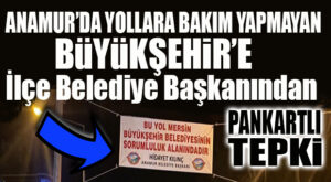 SEN MİSİN YOLLARI YAPMAYAN: ANAMUR BELEDİYE BAŞKANI KILINÇ’TAN SEÇER’E PANKARTLI GÖNDERME!