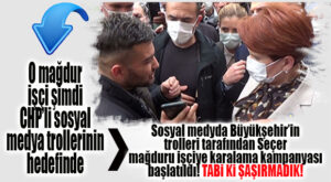 CHP’Lİ SEÇER’İ AKŞENER’E ŞİKAYET EDEN İŞÇİYİ SOSYAL MEDYADA LİNÇ KAMPANYASI BAŞLATILDI! CHP ORGİANİZASYONUNA TABİ Kİ ŞAŞIRMADIK!