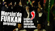MERSİN’DE FURKAN VAKFI GERGİNLİĞİ… FURKAN CEMAATİNDEN ULU CAMİ ÖNÜNDE BASIN AÇIKLAMASI ARDINDAN NAMAZ!