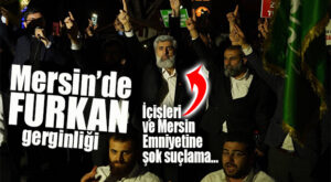 MERSİN’DE FURKAN VAKFI GERGİNLİĞİ… FURKAN CEMAATİNDEN ULU CAMİ ÖNÜNDE BASIN AÇIKLAMASI ARDINDAN NAMAZ!