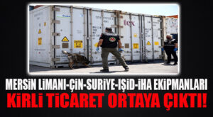 BOMBA GELİŞME: MERSİN LİMANI-ÇİN-SURİYE ÜZERİNDE KURULAN SİLAH TİCARETİ ORTAYA ÇIKTI!