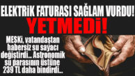 YUH BE… ELEKTRİK KOYDU GEÇTİ, MESKİ VATANDAŞTAN HABERSİZ SAYAÇ PARASI KİTLEDİ… HEM DE 239 TL BİRDEN!