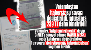 MESKİ ADETA DALGA GEÇTİ… SAYACI DEĞİŞTİRDİ 1 AY SONRA “DEĞİŞTİRECEĞİZ” DİYE HABER VERDİ! VATANDAŞ YARGI’YA GİDİYOR!