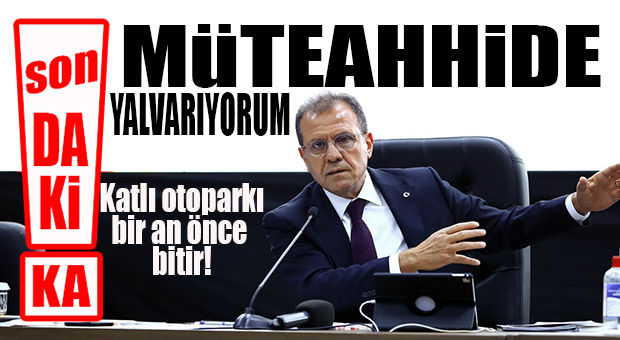FLAŞ…FLAŞ…FLAŞ… SEÇER KATLI OTOPARK MÜTEAHHİDİNE YALVARDI!