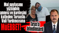 ANNESİ VE KARDEŞİNİ ÖLDÜREN TARSUSLU VALİ YARDIMCISININ CEZASI BELLİ OLDU: MÜEBBET YEDİ!