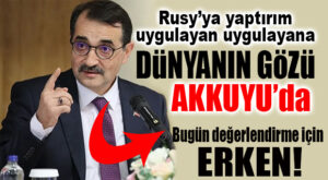 UKRAYNA İLE SAVAŞIN ARDINDAN GÖZLER AKKUYU’YA ÇEVRİLDİ, BAKAN AÇIKLADI!