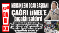 FLAŞ… FLAŞ… FLAŞ… MERSİN ESKİ OCAK BAŞKANI’NA BIÇAKLI SALDIRI SONRASI SİLAHLAR ÇEKİLDİ: 1 ÖLÜ 4 YARALI!