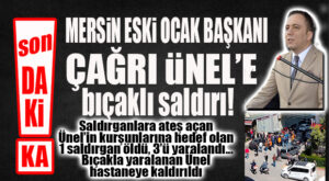FLAŞ… FLAŞ… FLAŞ… MERSİN ESKİ OCAK BAŞKANI’NA BIÇAKLI SALDIRI SONRASI SİLAHLAR ÇEKİLDİ: 1 ÖLÜ 4 YARALI!