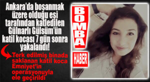 ANKARA’DA KATLEDİLEN GÜLNARLI GÜLSÜM’ÜN KATİLİ YAKALANDI! 7 GÜNDÜR ARANIYORDU…