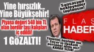 HAYDA… BÜYÜKŞEHİR’DEN YİNE HIRSIZLIK HABERİ: 1 GÖZALTI!