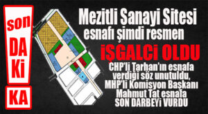 FLAŞ GELİŞME… MEZİTLİ SANAYİ ESNAFINI BİTİREN PROJE ONAYLANDI