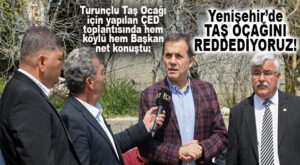 CHP’Lİ ÖZYİĞİT : “YENİŞEHİR’DE TAŞ OCAĞINI REDDEDİYORUZ”