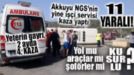 AKKUYU’DA YİNE SERVİS KAZASI: ÖNLEM ALMAYI DÜŞÜNÜYOR MUSUNUZ?