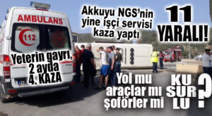 AKKUYU’DA YİNE SERVİS KAZASI: ÖNLEM ALMAYI DÜŞÜNÜYOR MUSUNUZ?