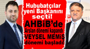 ARSLAN DÖNEMİ KAPANDI, MEMİŞ DÖNEMİ BAŞLADI! AHBİB’İN YENİ BAŞKANI VEYSEL MEMİŞ OLDU