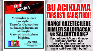 DERNEK BAŞKANINDAN ŞOK İHBAR: “TARSUS’A MERSİN’DEN GELECEKLER, GAZETECİ DÖVECEKLER!