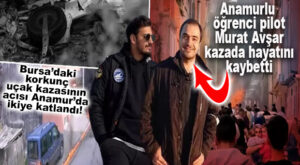 BURSA’DAKİ UÇAK KAZASINDA ANAMUR DA CAN VERDİ: CENAZE MERSİN’DE DEFNEDİLECEK