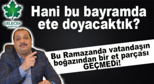 “BU RAMAZAN’DA VATANDAŞIN BOĞAZINDAN ET PARÇASI GEÇMEDİ” MUHALEFETTEN SAĞLAM PAHALILIK ELEŞTİRİSİ GELDİ