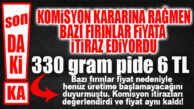 SON DAKİKA… SON İTİRAZLARA RAĞMEN RAMAZAN PİDESİ FİYATI AYNI KALDI: 6 TL