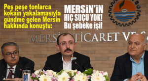 ADI SÜREKLİ UYUŞTURUCU SEVKİYATIYLA GÜNDEM OLAN MERSİN’E BAKAN MUŞ YORUMU: “MERSİN’İN KABAHATİ YOK!”