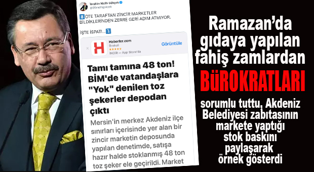 GÖKÇEK, AKDENİZ BELEDİYESİ’NİN MARKET STOKU BASKININI PAYLAŞARAK, BÜROKRATLARA YÜKLENDİ: “BÜROKRATLARIN İKTİDARA KASTI MI VAR?”