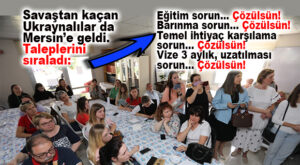 “HOJBULDUUK, ŞUNLARI HALLEDERSENİZ İYİ OLUR!” SAVAŞTAN KAÇAN UKRAYNALILAR DA MERSİN’DEN TALEPLERİNİ SIRALADI!