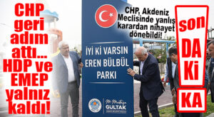 FLAŞ…FLAŞ…FLAŞ… AKDENİZ’DE CHP GERİ ADIM ATTI, HDP-EMEP YALNIZ KALDI! İYİ Kİ VARSIN EREN…