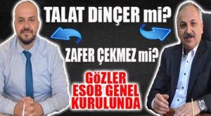 ESOB’DA GERİ SAYIM BAŞLADI! DİNÇER Mİ, ÇEKMEZ Mİ? İBRE KİMDEN YANA?