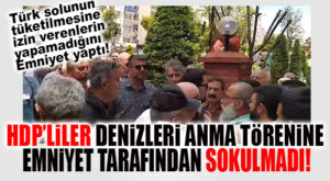 FLAŞ GELİŞME: “DENİZLERİ ANMA ETKİNLİĞİNE” HDP, EMNİYET TARAFINDAN SOKULMADI!…